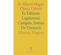 B. Alberti Magni Opera Omnia: Ex Editione Lugdunensi Castigata, Samma De Creaturis