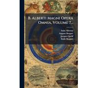 B. Alberti Magni Opera Omnia, Volume 7...