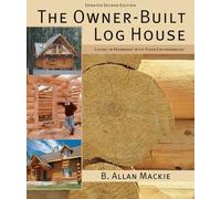 B. Allen Mackie The Owner-Built Log House (Tascabile)