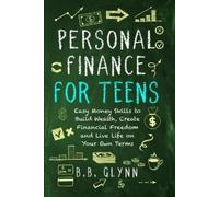B B Glynn Personal Finance for Teens (Tascabile)