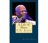 B.B. King: A Life of Blues