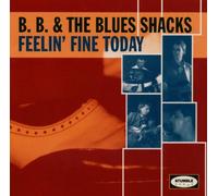 B.B.& the Blues Shacks - Feelin Fine Today