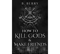B Berry How To Kill Gods & Make Friends (Tascabile)