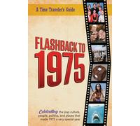 Flashback to 1975 - Celebrating the Pop Culture, People, Politics, and Places: From the Original Time-Traveler Flashback Series of Yearbooks - News ... for Anyone Born or Married in the Year 1975