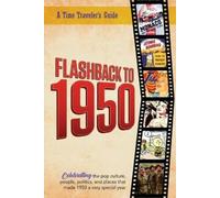 Flashback to 1950 - A Time Traveler's Guide: Perfect birthday or wedding anniversary gift for anyone born or married in 1950. For friends, parents or ... present celebrating the year that was 1950.