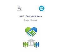 B.C.C. L’altra idea di Banca. Persone e territorio