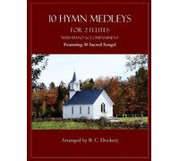 B. C. Dockery 10 Hymn Medleys for 2 Flutes with Piano Accompaniment: (Tascabile)