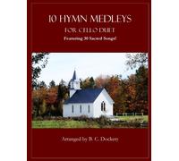 B. C. Dockery 10 Hymn Medleys for Cello Duet: Featuring 30 Sacred So (Tascabile)