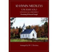B C Dockery 10 Hymn Medleys for Flute Solo with Piano Accompaniment (Tascabile)