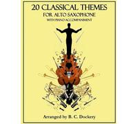B C Dockery 20 Classical Themes for Alto Saxophone Solo with Piano A (Tascabile)