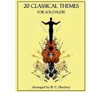 B C Dockery 20 Classical Themes for Solo Flute (Tascabile) 20 Classical Themes