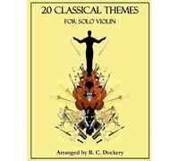 B C Dockery 20 Classical Themes for Solo Violin (Tascabile) 20 Classical Themes
