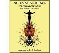 B C Dockery 20 Classical Themes for Trombone Solo with Piano Accompa (Tascabile)