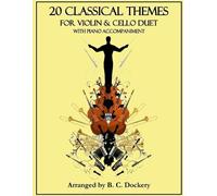 B C Dockery 20 Classical Themes for Violin and Cello Duet with Piano (Tascabile)