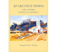 B C Dockery 20 Greatest Hymns for 2 Violins with Piano Accompaniment (Tascabile)