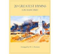 B C Dockery 20 Greatest Hymns for Flute Duet (Tascabile) 20 Greatest Hymns
