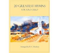 B C Dockery 20 Greatest Hymns for Solo Cello (Tascabile) 20 Greatest Hymns