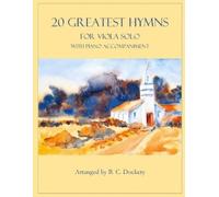 B. C. Dockery 20 Greatest Hymns for Viola Solo with Piano Accompanim (Tascabile)