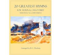 B C Dockery B. 20 Greatest Hymns for Violin and Cello Duet with Pia (Tascabile)