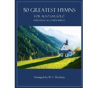 B C Dockery 50 Greatest Hymns for Alto Sax Solo with Piano Accompani (Tascabile)