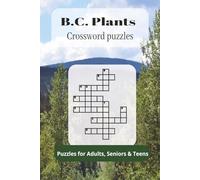 B.C Plants Crossword Puzzles: B.C. Plants Crossword Puzzle Book: 50+ Puzzles to Learn Native Plants of British Columbia - Educational & Fun 120-Page Workbook