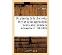 B Castel Du principe de la liberté des mers et de ses applications d (Tascabile)
