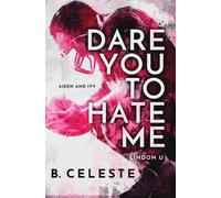 B Celeste Dare You to Hate Me (Tascabile) Lindon U