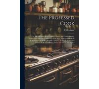 B Clermont The Professed Cook; or, The Modern art of Cookery, Pastry (Tascabile)