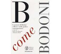 B come Bodoni. I caratteri di Bodoni a Brera e nella grafica contemporanea. Ediz. illustrata