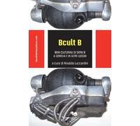 B cult B. Beni culturali di serie B a Genova e in altri luoghi