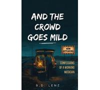 B D Lenz And the Crowd Goes Mild (Copertina rigida)