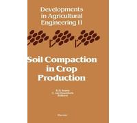 B.D. Soane Soil Compaction in Crop Production (Copertina rigida)