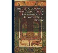 B D The Celtic Language and Dialects, by an Englishman, 'b.D.' From (Tascabile)