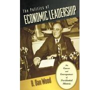 B. Dan Wood The Politics of Economic Leadership (Tascabile)