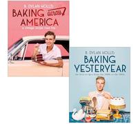 B. Dylan Hollis Collection 2 Books Set (Baking Across America A Vintage Recipe Road Trip & Baking Yesteryear The Best Recipes from the 1900s to the 1980s)