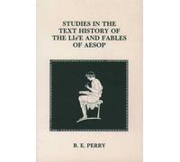 B. E. Perry Studies in the Text History Of the Life and Fables Of Ae (Tascabile)
