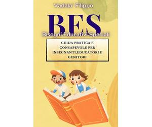 B.E.S Bisogni Educativi Speciali : Il futuro si costruisce oggi: educare con empatia e inclusione: Storie, strumenti e ispirazioni per insegnanti, genitori ed educatori, autismo a scuola, sostegno,