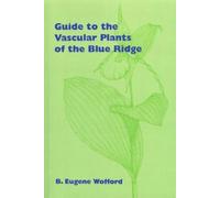 B. Eugene Wofford Guide to the Vascular Plants of the Blue Ridge (Tascabile)