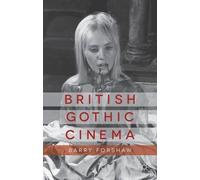 B. Forshaw British Gothic Cinema (Copertina rigida) Palgrave Gothic