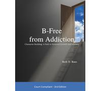 B-Free from Addiction: Character Building: A Path to Personal Growth and Sobriety