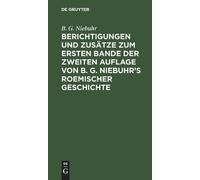 B G Niebuhr Berichtigungen Und Zusätze Zum Ersten Bande Der Z (Copertina rigida)
