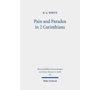 B.G. White Pain and Paradox in 2 Corinthians (Tascabile)