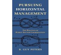B. Guy Peters Pursuing Horizontal Management (Tascabile)