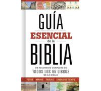 Guía esencial de la Biblia / Essential Guide to the Bible: Caminando a través de los 66 libros de la biblia / Walking Through the 66 Books of the Bible