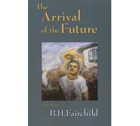 B H Fairchild The Arrival of the Future (Tascabile)