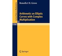 B.H. Gross Arithmetic on Elliptic Curves with Complex Multiplication (Tascabile)