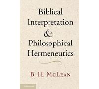 B. H. McLean Biblical Interpretation and Philosophical Hermeneutics (Tascabile)