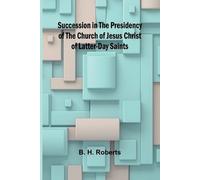 B H Roberts Succession in the Presidency of The Church of Jesus Chri (Tascabile)