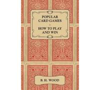 B. H. Wood Popular Card Games - How to Play and Win - The Twenty Fav (Tascabile)