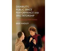 B. Hadley Disability, Public Space Performance and Spectatorship (Tascabile)